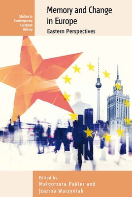 Memory and Change in Europe: Eastern Perspectives by Pakier, Malgorzata