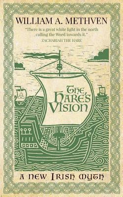 The Hare's Vision: A new Irish myth by Methven, William a.