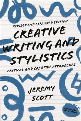 Creative Writing and Stylistics, Revised and Expanded Edition: Critical and Creative Approaches by Scott, Jeremy