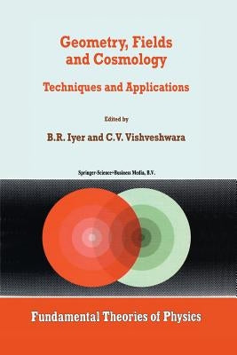 Geometry, Fields and Cosmology: Techniques and Applications by Iyer, B. R.