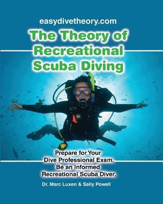 The Theory of Recreational Scuba Diving: Prepare for Your Dive Professional Exam, Be an Informed Recreational Scuba Diver by Powell, Sally