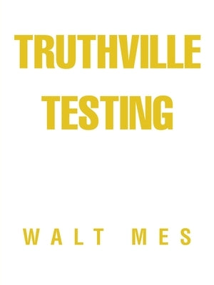 Truthville Testing by Mes, Walt