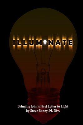 Illuminate by Baney, M. DIV Steve