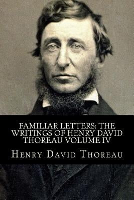 Familiar Letters: The Writings of Henry David Thoreau Volume IV by Anderson, Taylor