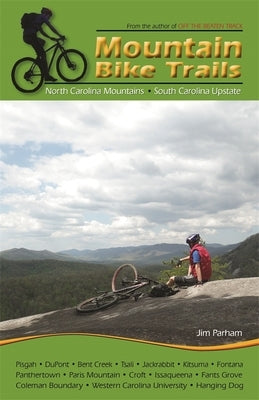 Mountain Bike Trails: North Georgia Mountains, Southeast Tennessee: North Georgia Mountains, Southeast Tennessee by Parham, Jim