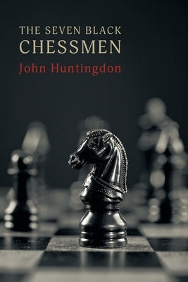 The Seven Black Chessmen by Huntingdon, John