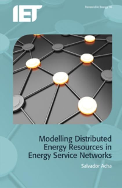 Modelling Distributed Energy Resources in Energy Service Networks by Acha, Salvador