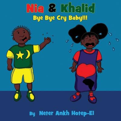 Nia & Khalid Bye Bye Cry Baby by Hotep-El, Neter Ankh