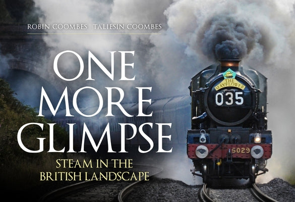 One More Glimpse: Steam in the British Landscape by Coombes, Robin