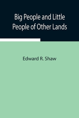 Big People And Little People Of Other Lands by R. Shaw, Edward