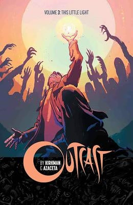 Outcast by Kirkman & Azaceta Volume 3: This Little Light by Kirkman, Robert