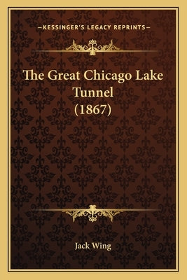 The Great Chicago Lake Tunnel (1867) by Jack Wing