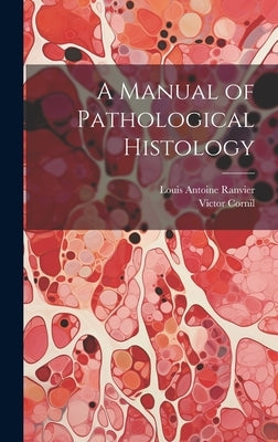 A Manual of Pathological Histology by Cornil, Victor