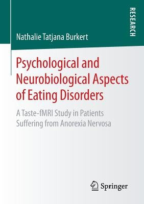 Psychological and Neurobiological Aspects of Eating Disorders: A Taste-Fmri Study in Patients Suffering from Anorexia Nervosa by Burkert, Nathalie Tatjana
