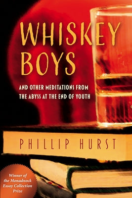 Whiskey Boys: And Other Meditations from the Abyss at the End of Youth by Hurst, Phillip