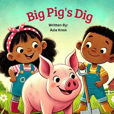 Phonics Adventure Series: Big Pig Digs (Short I Vowel Sound): A Beginner Phonics Book for Kids Ages 4-7 by Knox, Azia