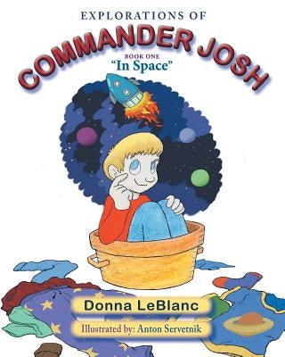 Explorations of Commander Josh, Book One: In Space by LeBlanc, Donna
