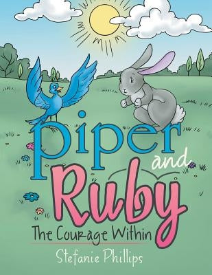 Piper and Ruby: The Courage Within by Phillips, Stefanie