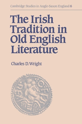 The Irish Tradition in Old English Literature by Wright, Charles Darwin