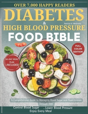 Diabetes and High Blood Pressure Food Bible: A Comprehensive Guide to Managing Blood Sugar and Hypertension Through Diet. by McGinnis, Patricia V.