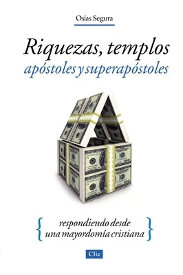 La Riquezas, templos, ap��stoles y s��per ap��stoles Softcover Wealth, Megachurches, Apostles and Super Apos by Guzman, Osías Segura