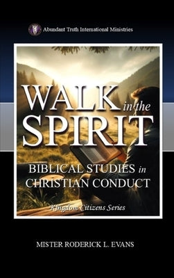 Walk in the Spirit: Biblical Studies in Christian Conduct by Evans, Mister Roderick L.
