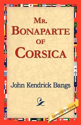 Mr. Bonaparte of Corsica by Bangs, John Kendrick
