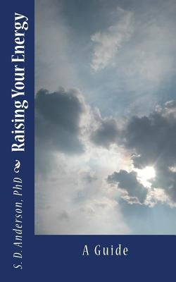Raising Your Energy - A Guide by Anderson, Sharon D.
