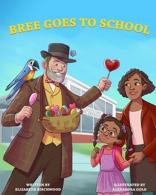 Bree Goes To School: A Fun and Interactive Children's Book, About, The First Day of School Jitters, Friendships and Adjusting to Change by Gold, Alexandra