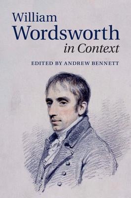 William Wordsworth in Context by Bennett, Andrew