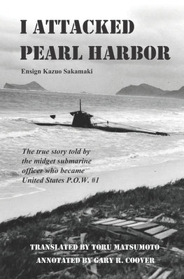 I Attacked Pearl Harbor: The True Story of America's POW #1 by Coover, Gary R.