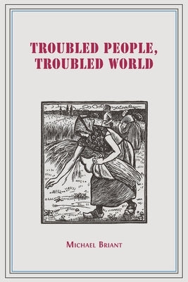 Troubled People, Troubled World: Psychotherapy, Ethics and Society by Briant, Michael