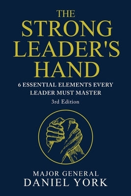 The Strong Leader's Hand: Six Essential Elements Every Leader Must Master by York, Daniel