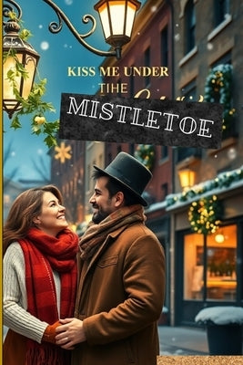Kiss Me Under the Mistletoe by Elizabeth M., Berger