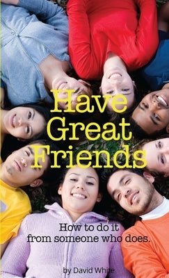 Have Great Friends by White, David