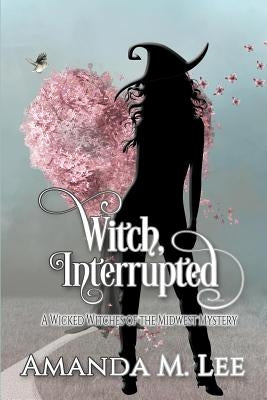 Witch, Interrupted by Lee, Amanda M.