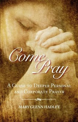 Come Pray by Hadley, Mary Glenn