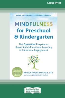 Mindfulness for Preschool and Kindergarten: The OpenMind Program to Boost Social-Emotional Learning and Classroom Engagement (16pt Large Print Edition by Jackman, Monica Moore
