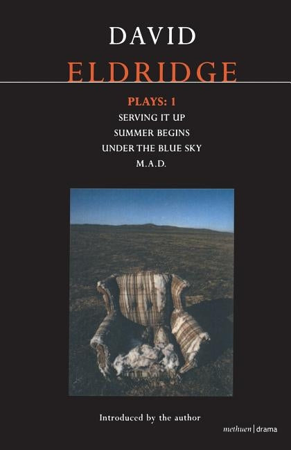 Eldridge Plays: 1: Serving It Up; Summer Begins; Under the Blue Sky; M.A.D. by Eldridge, David
