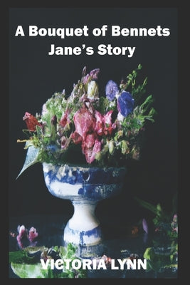 A Bouquet of Bennets, Jane's Story: A Sweet Pride and Prejudice Variation by Lynn, Victoria