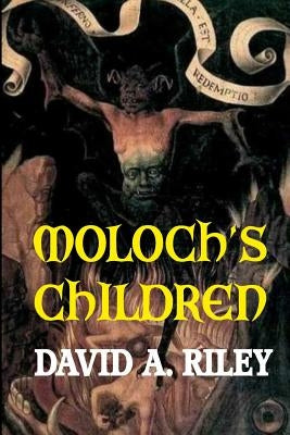 Moloch's Children by Riley, David A.