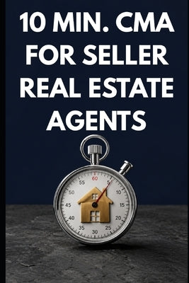 10 min. CMA for Real Estate Agents - Starter Guide: How to Price a Listing in 10 Minutes - Pull Comps, Make Adjustments & Defend Your Number with Conf by Sharma, Rohit