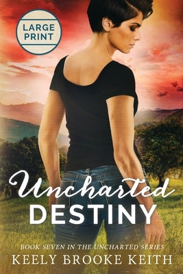 Uncharted Destiny: Large Print by Keith, Keely Brooke