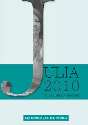 Julia 2010: The caretaker election by Simms, Marian