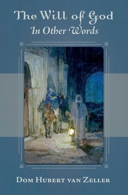 The Will of God in Other Words by Van Zeller, Dom Hubert