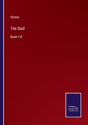 The Iliad: Book I-VI by Homer