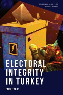 Electoral Integrity in Turkey by Toros, Emre