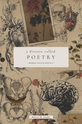 A Disease Called Poetry: Morbus Dictur Po?ica by Combs, Melissa M.