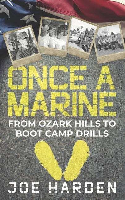 Once A Marine: From Ozark Hills to Boot Camp Drills by Harden, Joe