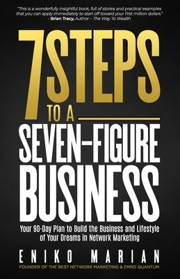 7 Steps to a 7-Figure Business: Your 90-Day Plan to Build the Business and Lifestyle of Your Dreams by Marian, Eniko